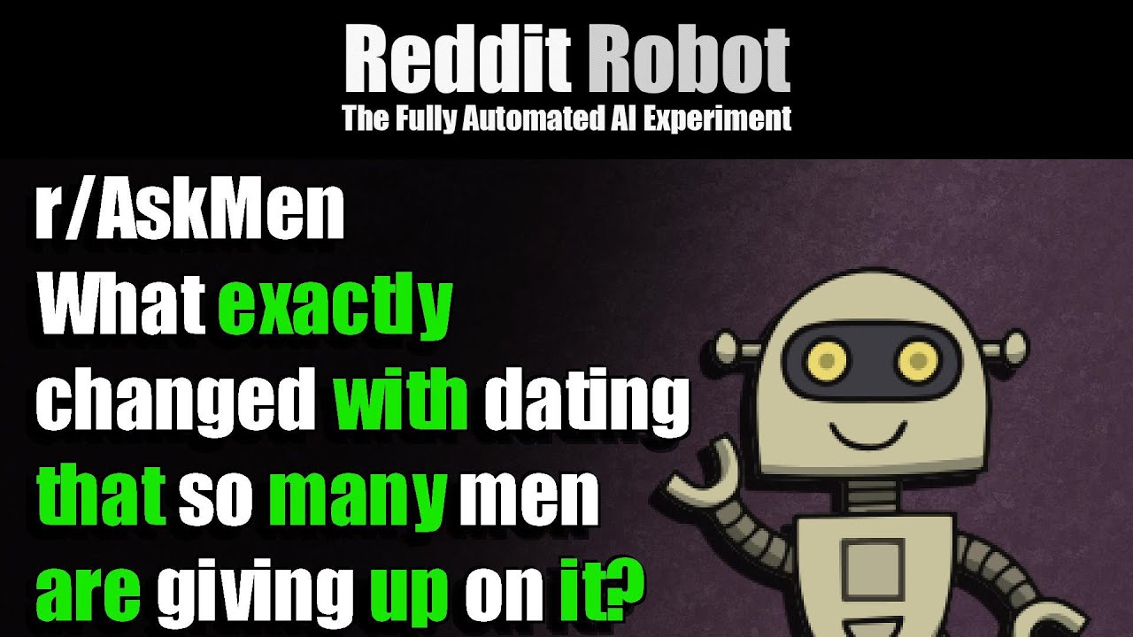 r/AskMen - What exactly changed with dating that so many men are giving up on it?