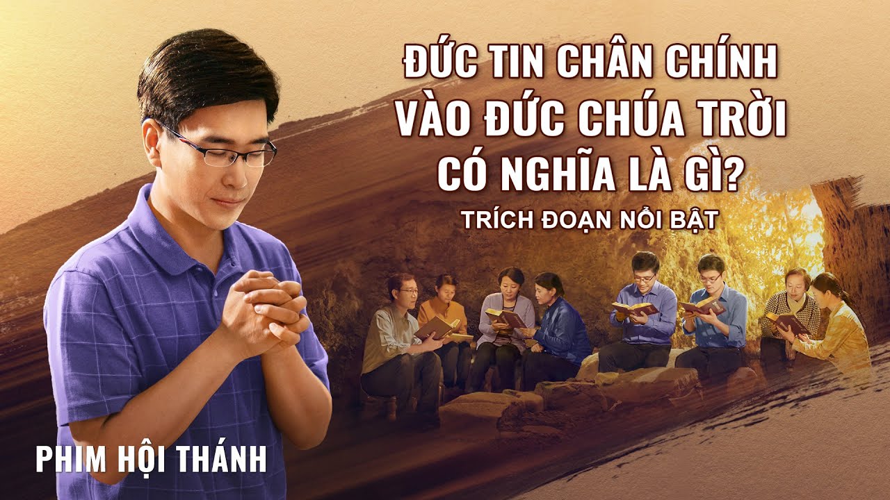 Phim Ph&uacute;c &Acirc;m | Đức tin Ch&acirc;n ch&iacute;nh v&agrave;o Đức Ch&uacute;a Trời c&oacute; nghĩa l&agrave; g&igrave;? (Tr&iacute;ch đoạn nổi bật)