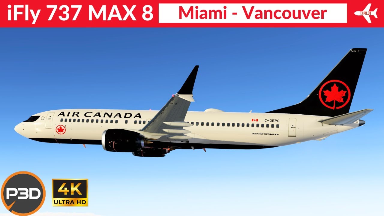 [P3D v5.4] iFly 737 Max 8 Air Canada | Miami to Vancouver | Full flight | 4K Ultra HD
