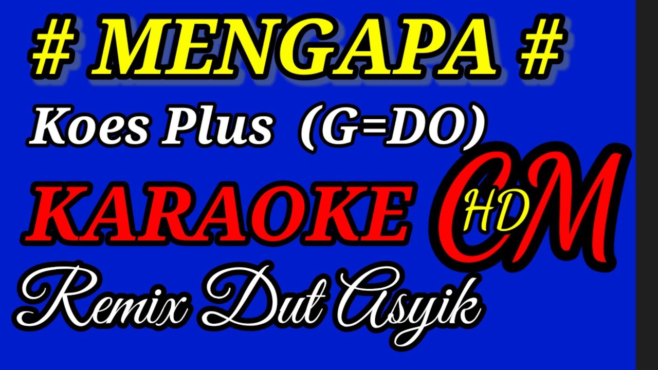 MENGAPA  KOES PLUS,KARAOKE REMIX DUT ASYIK