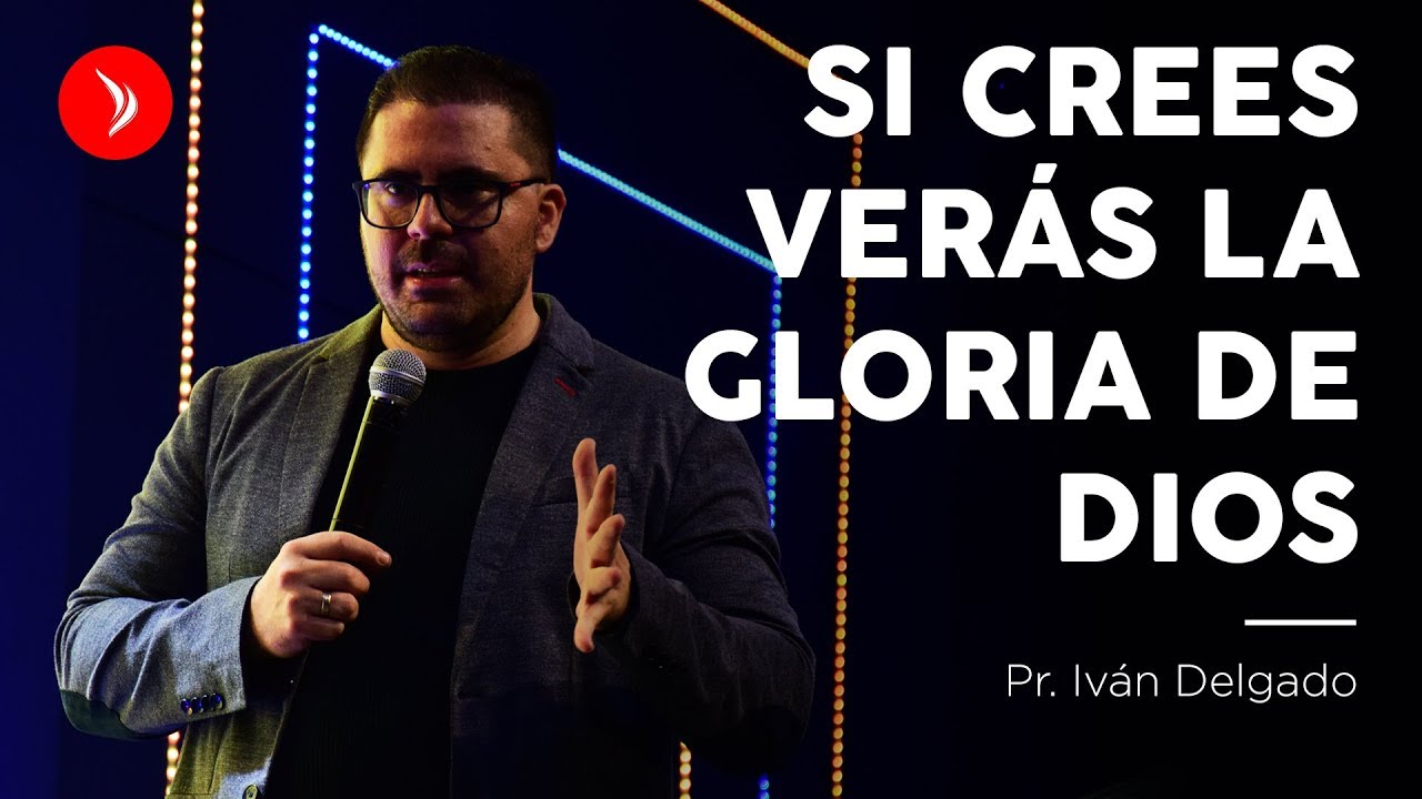 Si crees verás la gloria de Dios · Pastor Iván Delgado