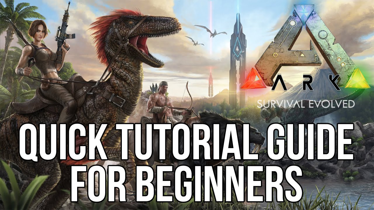 ARK Survival Evolved Quick Tutorial Guide for Beginners