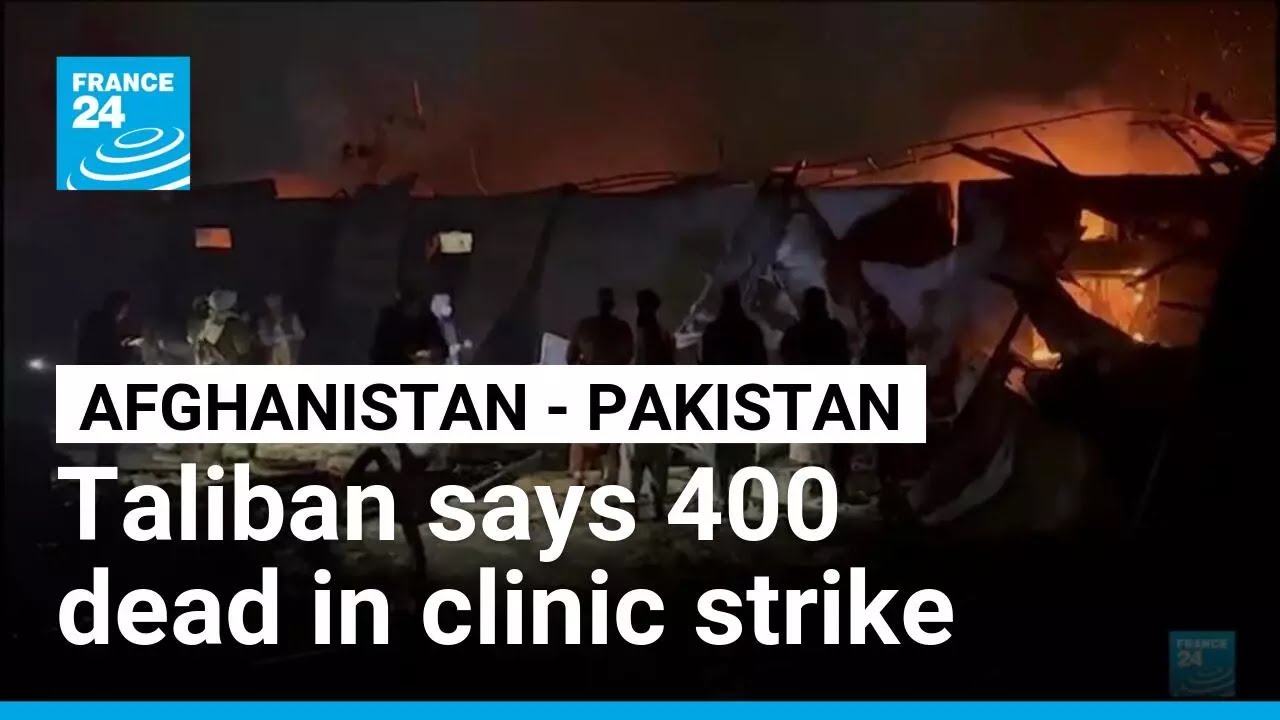 Afghan govt says 'around 400' killed in Pakistani strike on hospital &bull; FRANCE 24 English
