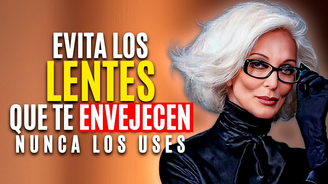 Estos 5 LENTES te har&aacute;n lucir JOVEN y Elegante a los 60+