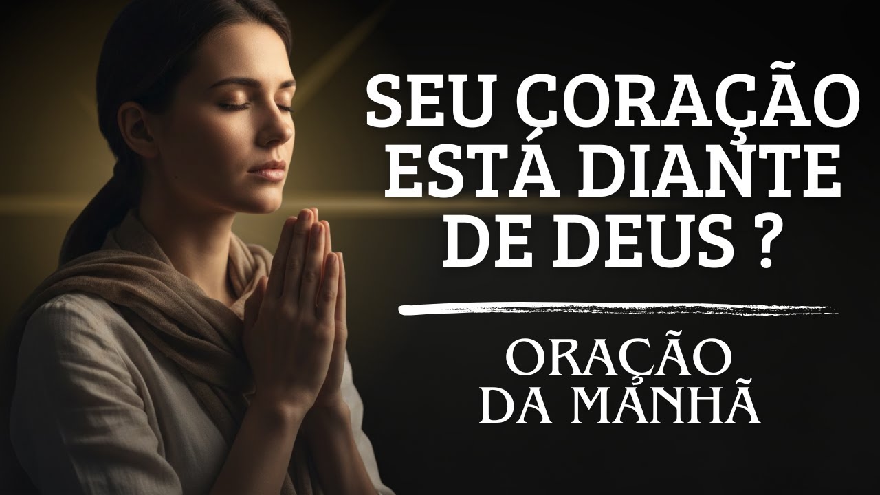 Deus Está Vendo o Que Ninguém Vê | Uma Oração Para Alinhar o Coração | ORAÇÃO DA MANHÃ