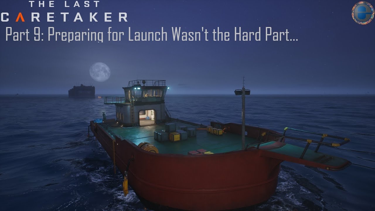 The Last Caretaker - Part 9 - Preparing for Launch Wasn’t the Hard Part
