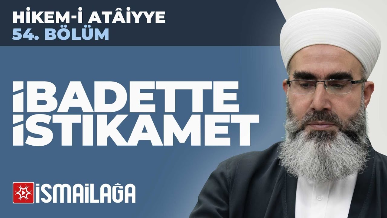 Hikem-i Atâiyye 54: İbadette İstikamet – Mahmud Eren Hoca Efendi