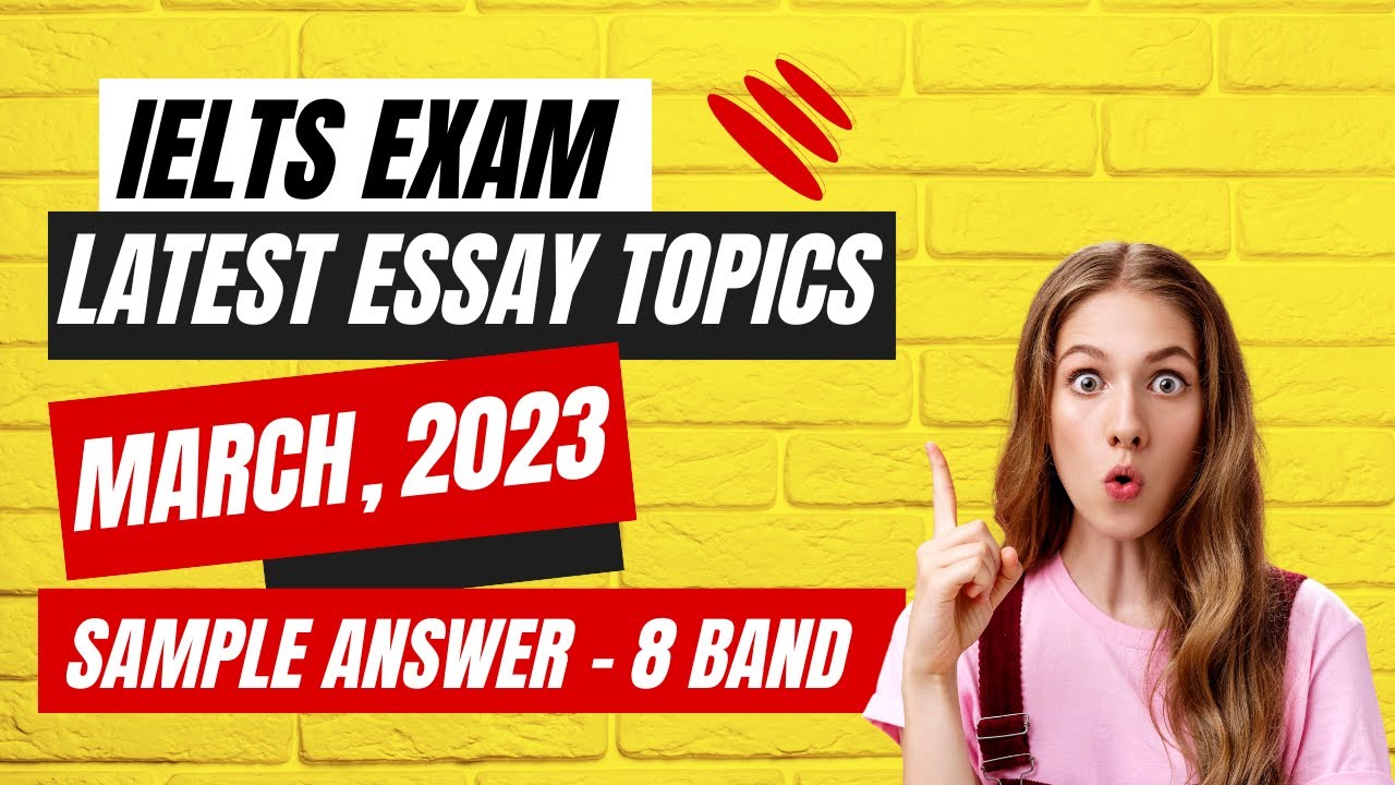 Latest IELTS Exam Essay Topics - March 2023 | IELTS Writing Task 2 Sample Answers | 8 Band Answers