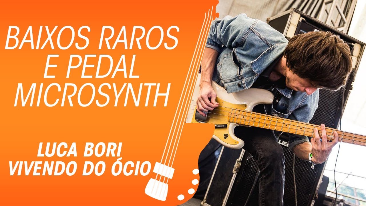 VIVENDO DO ÓCIO Os Baixos raros e o pedal Microsynth do Luca Bori