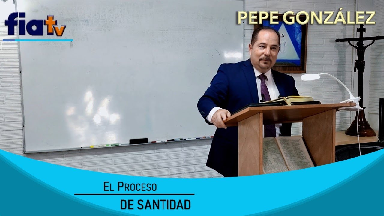 El Proceso de Santidad - Clase de Biblia por Pepe González