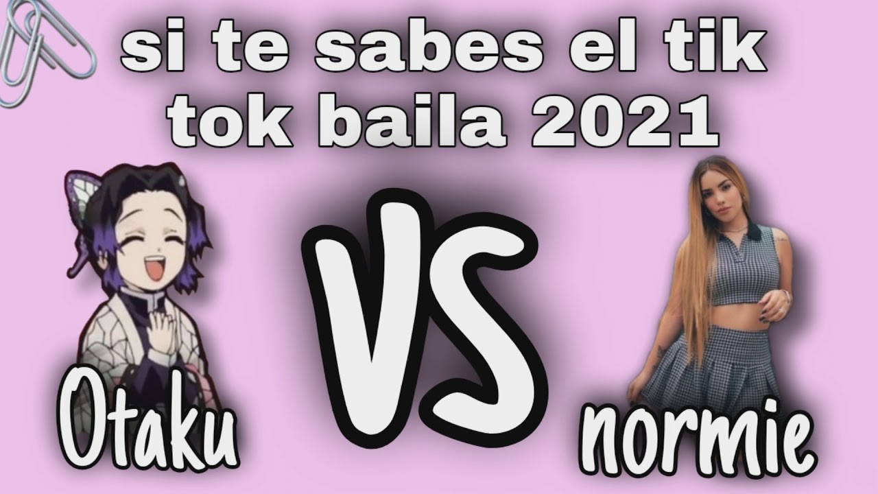 si te sabes el tik tok baila [Otaku vs normie -2021]