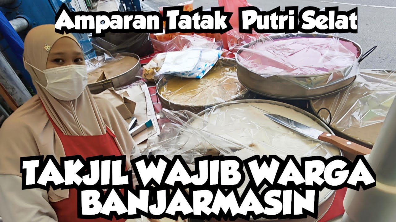 WADAI KHAS BANJAR MENU WAJIB BERBUKA PUASA WARGA BANJARMASIN 