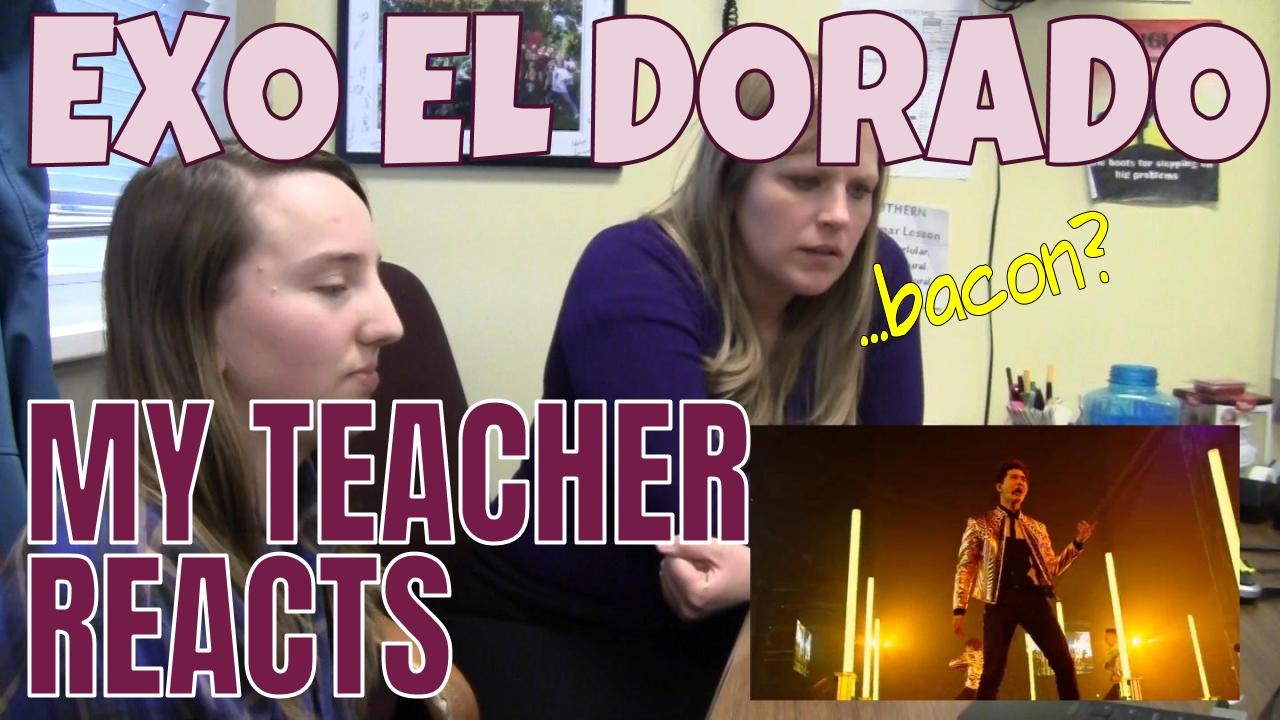 My Teacher Reacts Part 6: El Dorado EXO | Non Kpopper Reaction