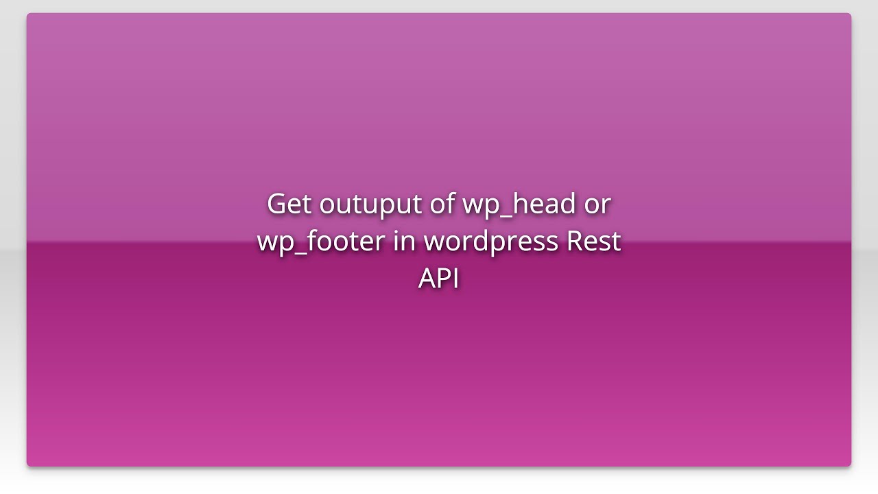 Get outuput of wp_head or wp_footer in wordpress Rest API
