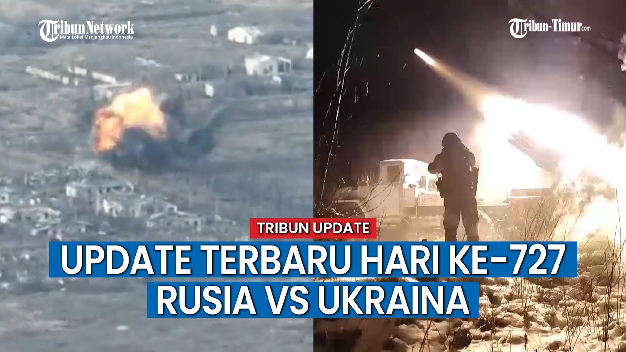 UPDATE HARI KE-727 Rusia vs Ukraina, Pasukan Rusia Gencar Luncurkan Serangan ke Titik Ukraina