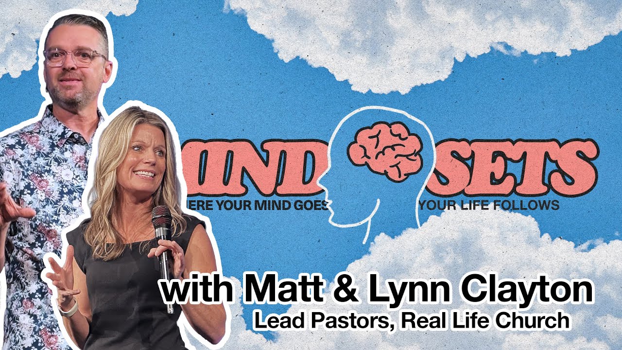 Mindsets: Where Your Mind Goes Your Life Follows | Part 4: Abundance | Pastors Matt & Lynn Clayton