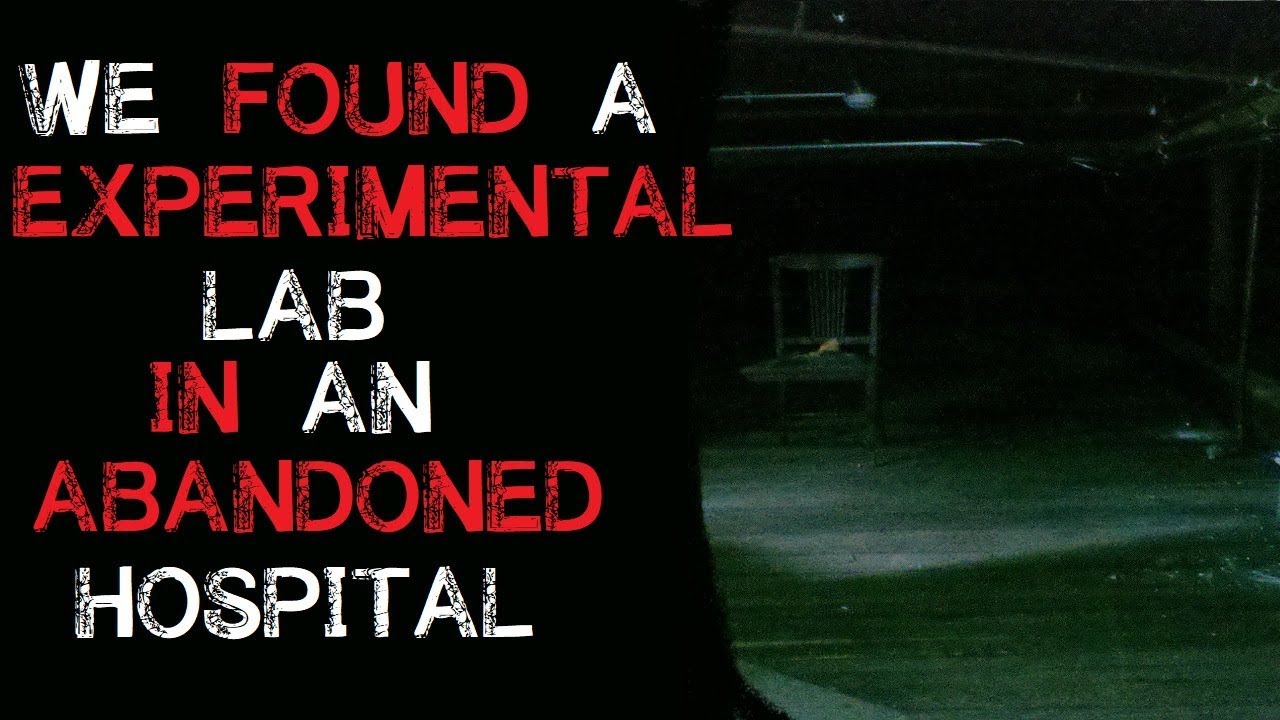 "We Found a Experimental Lab in an Abandoned Hospital" creepypasta experiment stories