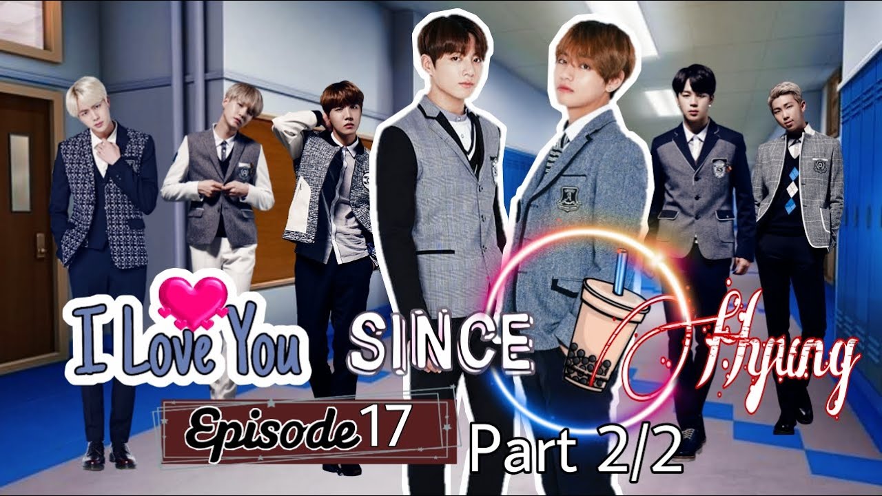 I LOVE YOU SINCE MILKTEA-HYUNG EPISODE 17 PART 2/2 BTS DRAMA SERIES