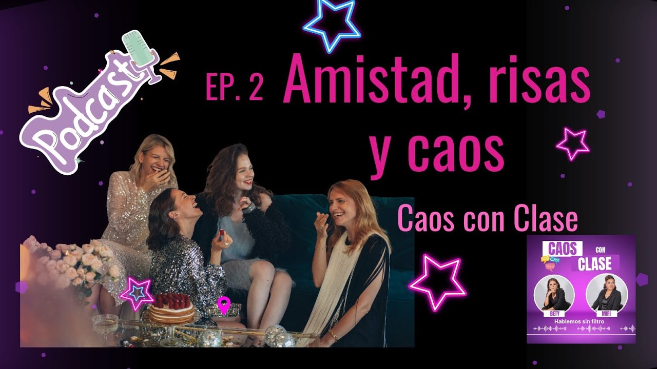 Caos Con Clase | EP2. AMISTAD, RISAS Y CAOS