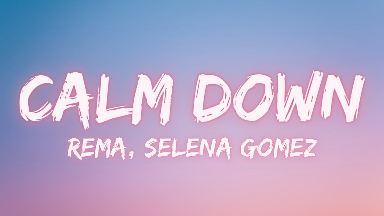 Rema, Selena Gomez - Calm Down [Lyrics]