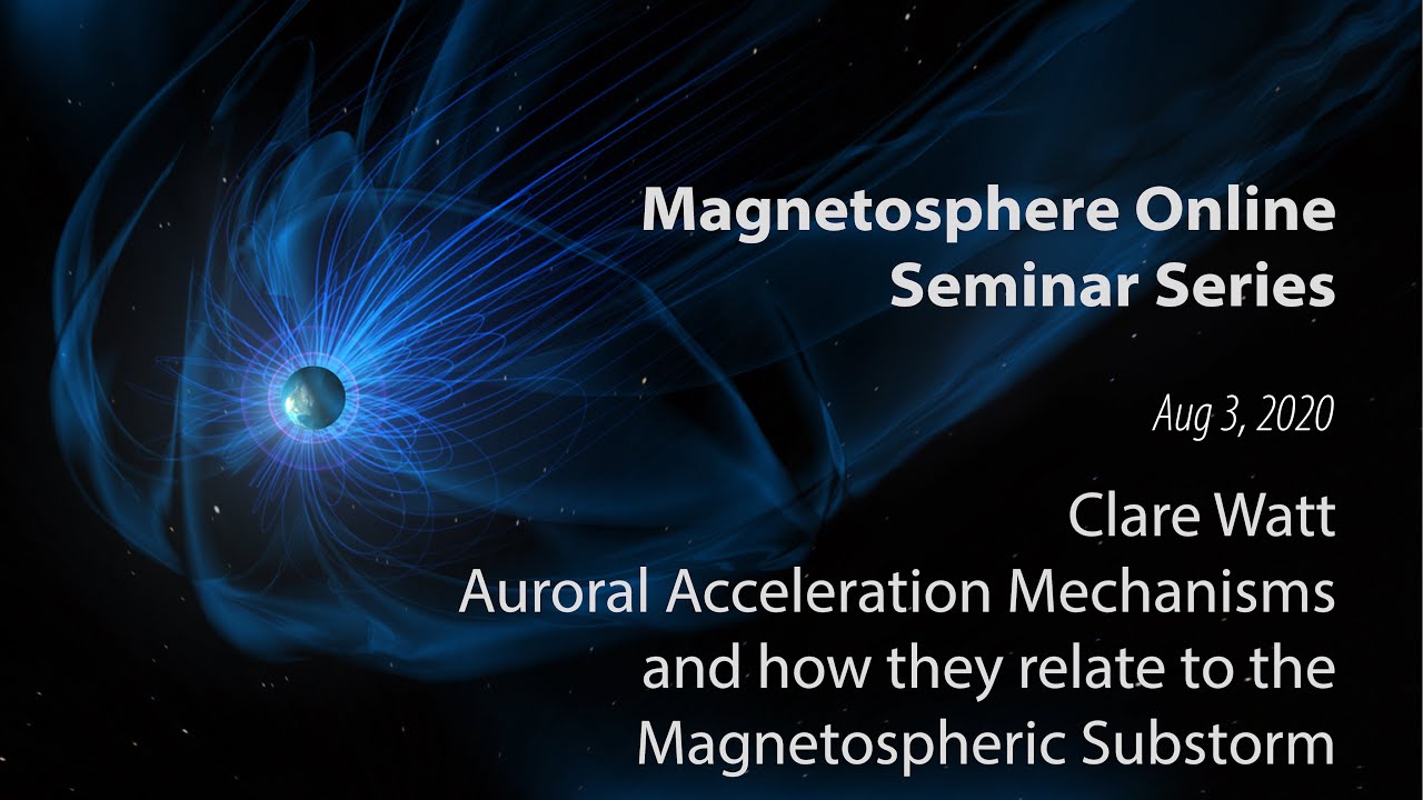 Auroral Acceleration Mechanisms and how they relate to the Magnetospheric Substorm - Clare Watt