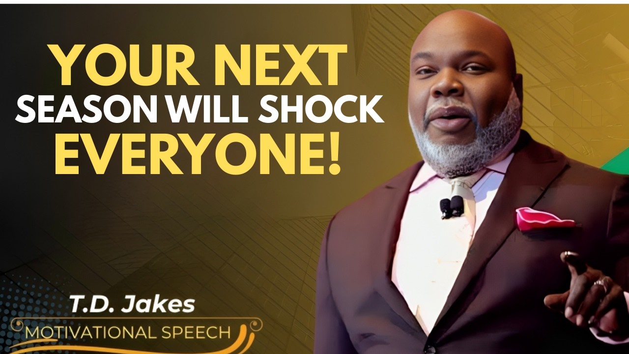 YOUR NEXT SEASON WILL SHOCK EVERYONE — POWERFUL MOTIVATIONAL SPEECH BY T. D. Jakes