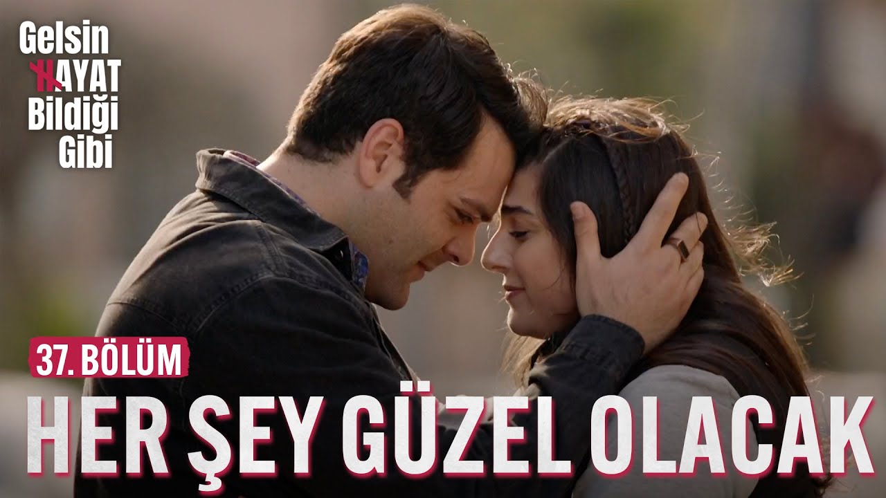 Her Şey Çok Güzel Olacak - Gelsin Hayat Bildiği Gibi (37. Bölüm)
