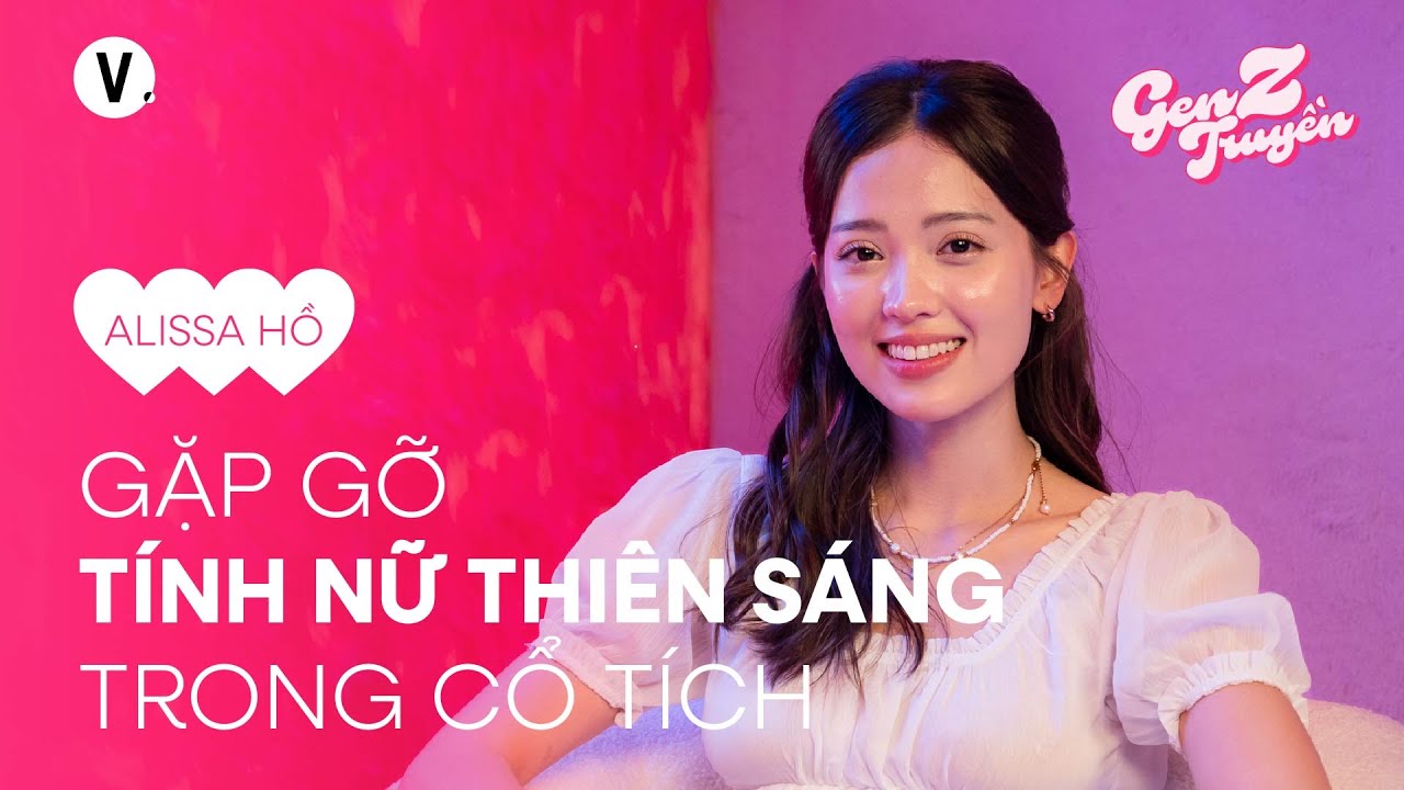 Gặp gỡ tính nữ thiên sáng trong cổ tích - Alissa Hồ | Gen Z Truyền SS4 EP1