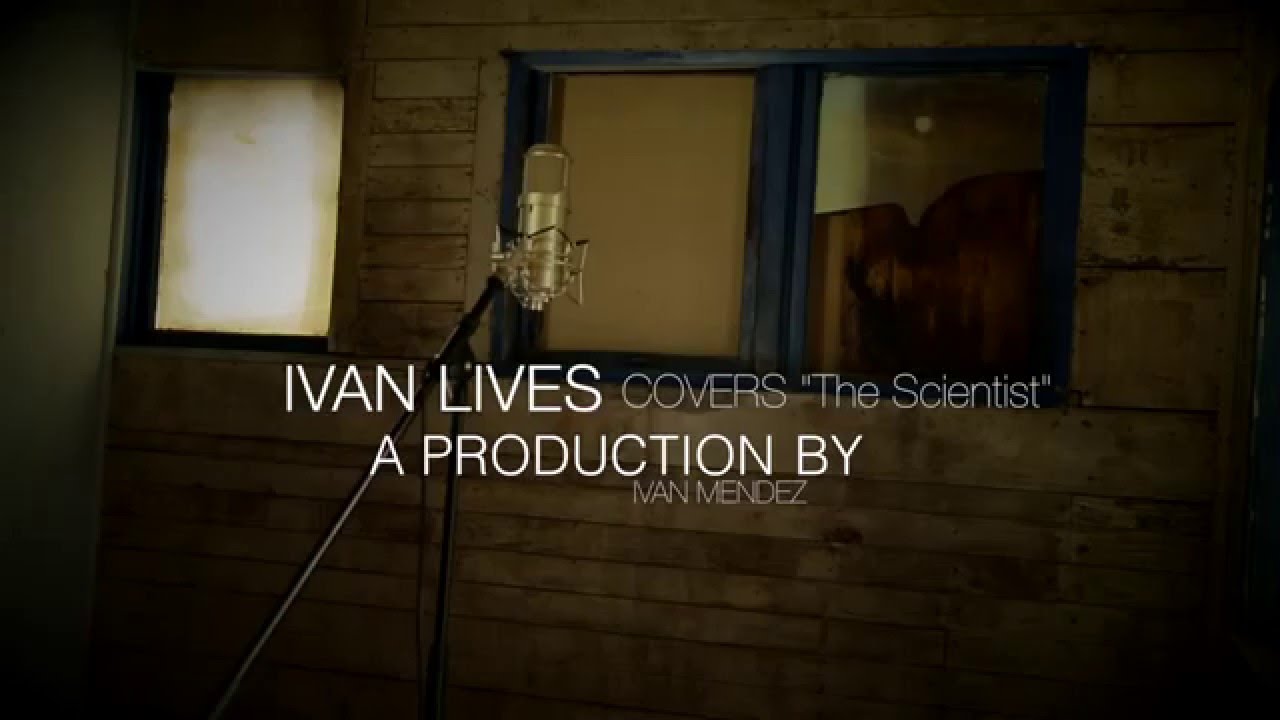 Coldplay - The Scientist (Ivan Lives Cover)
