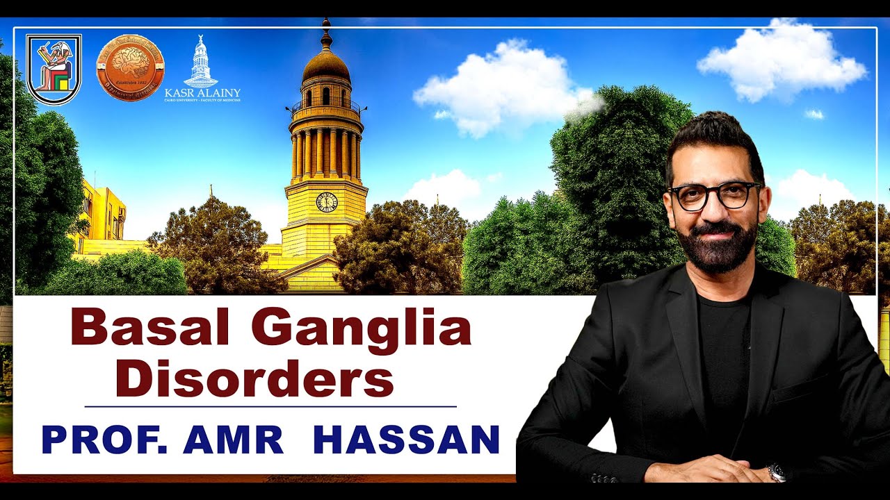 Basal Ganglia Disorders - أ.د.عمرو حسن الحسني أستاذ المخ والأعصاب