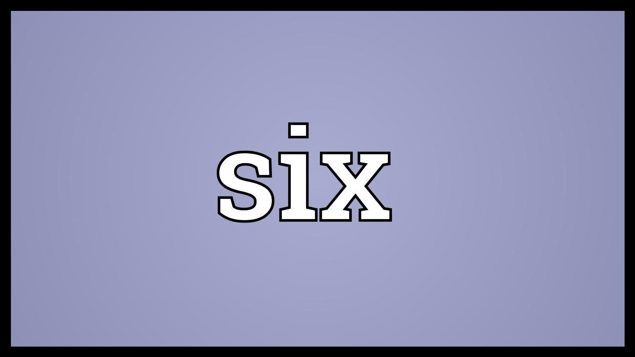 Six Meaning