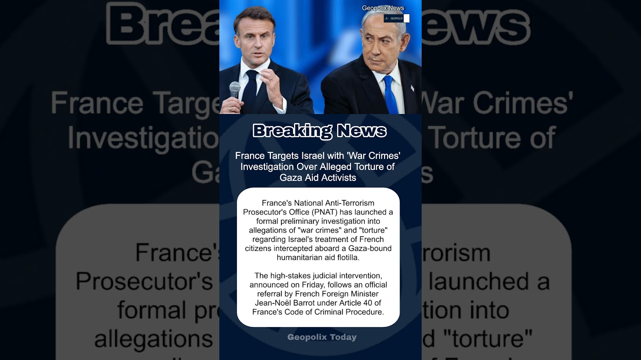 France Targets Israel with 'War Crimes' Investigation Over Alleged Torture of Gaza Aid Activists