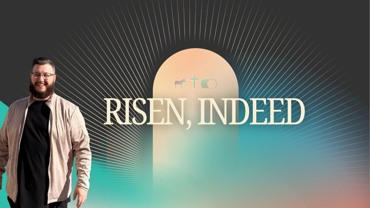 Risen Indeed: Week 1 by Pastor Brett Williams