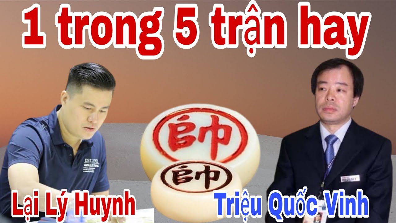 Top 5 ván cờ hay nhất giải giữa Lại Lý Huynh vs Triệu Quốc Vinh
