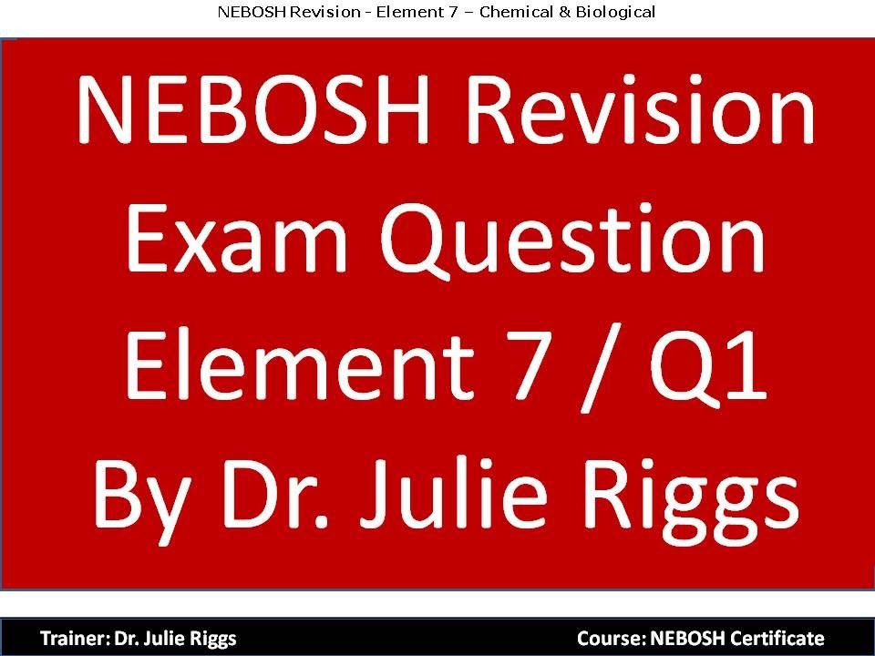 NEBOSH Element 7 Exam Question1