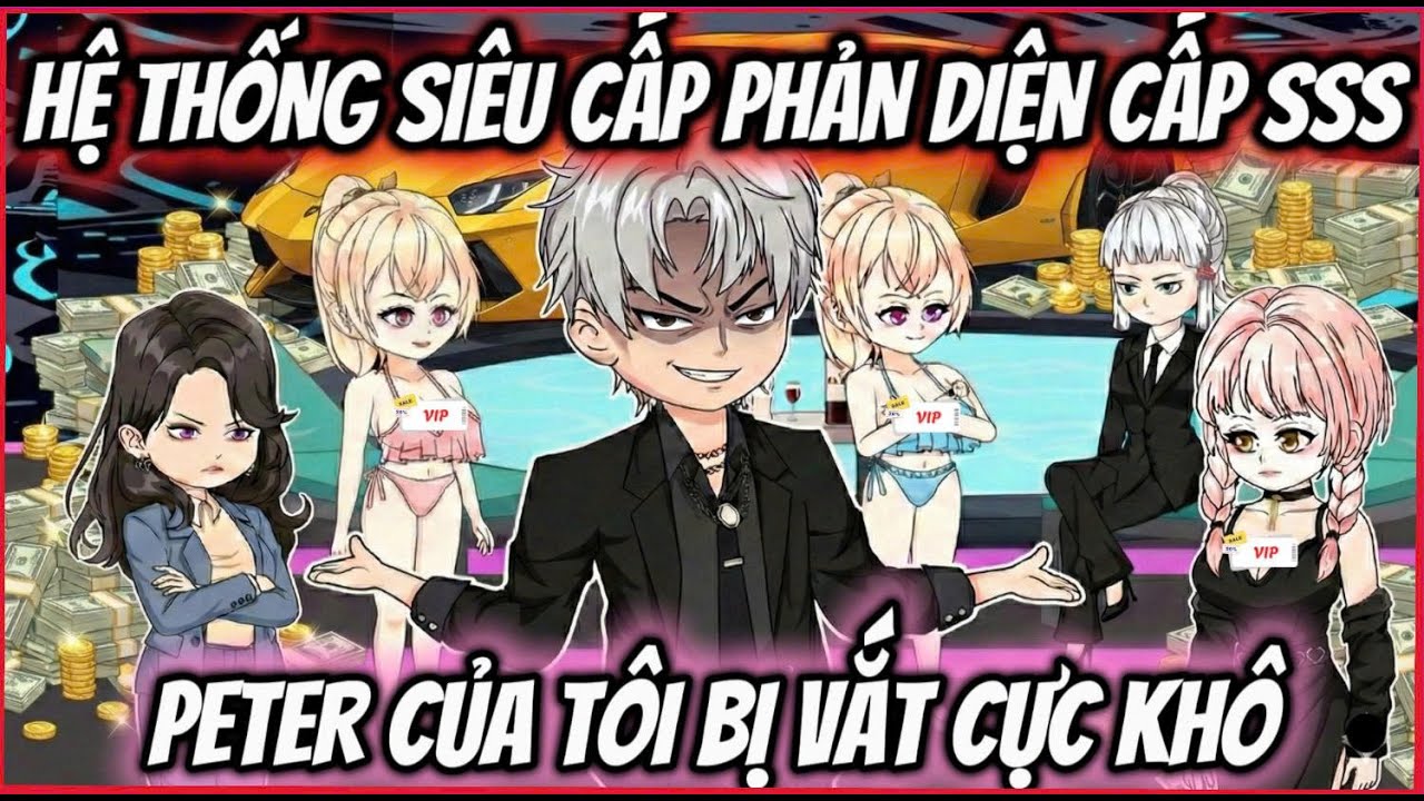 ( FULL ) l HỆ THỐNG SIÊU CẤP PHẢN DIỆN CẤP SSS, PETER CỦA TÔI BỊ VẮT CỰC KHÔ l  Tiên Review