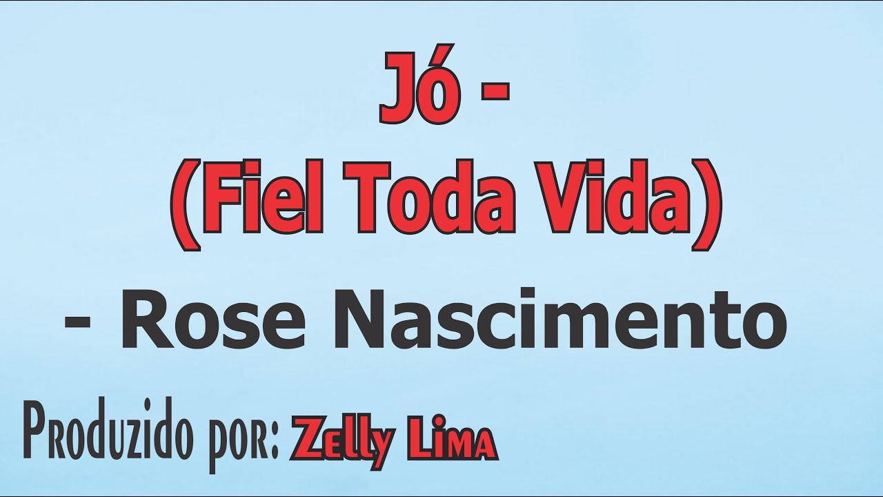 Jó - (Fiel Toda Vida) - Rose Nascimento playback com letra