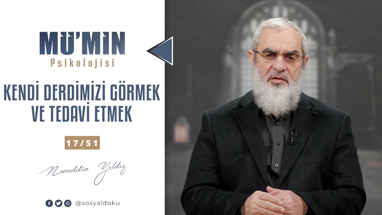 KENDİ DERDİMİZİ GÖRMEK VE TEDAVİ ETMEK | MÜ'MİN PSİKOLOJİSİ | 17/51