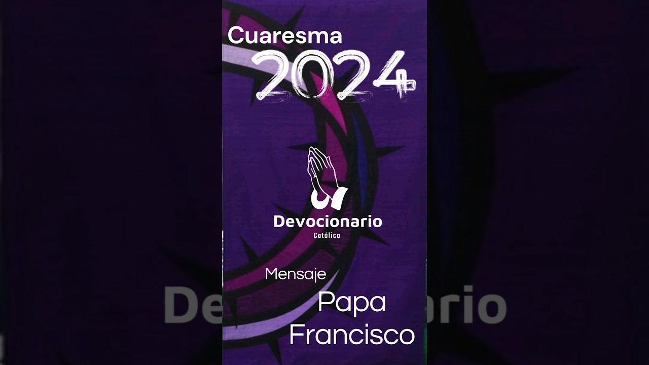 Mensaje del Pap&aacute; Francisco para la cuaresma 2024 #papafrancisco #cuaresma