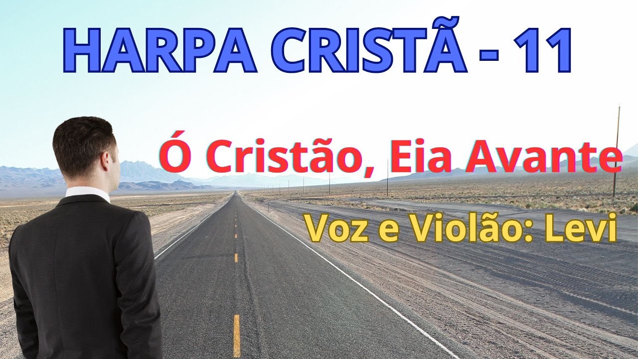 Harpa Cristã - 11 - Ó Cristão, Eia Avante - Levi - com letra