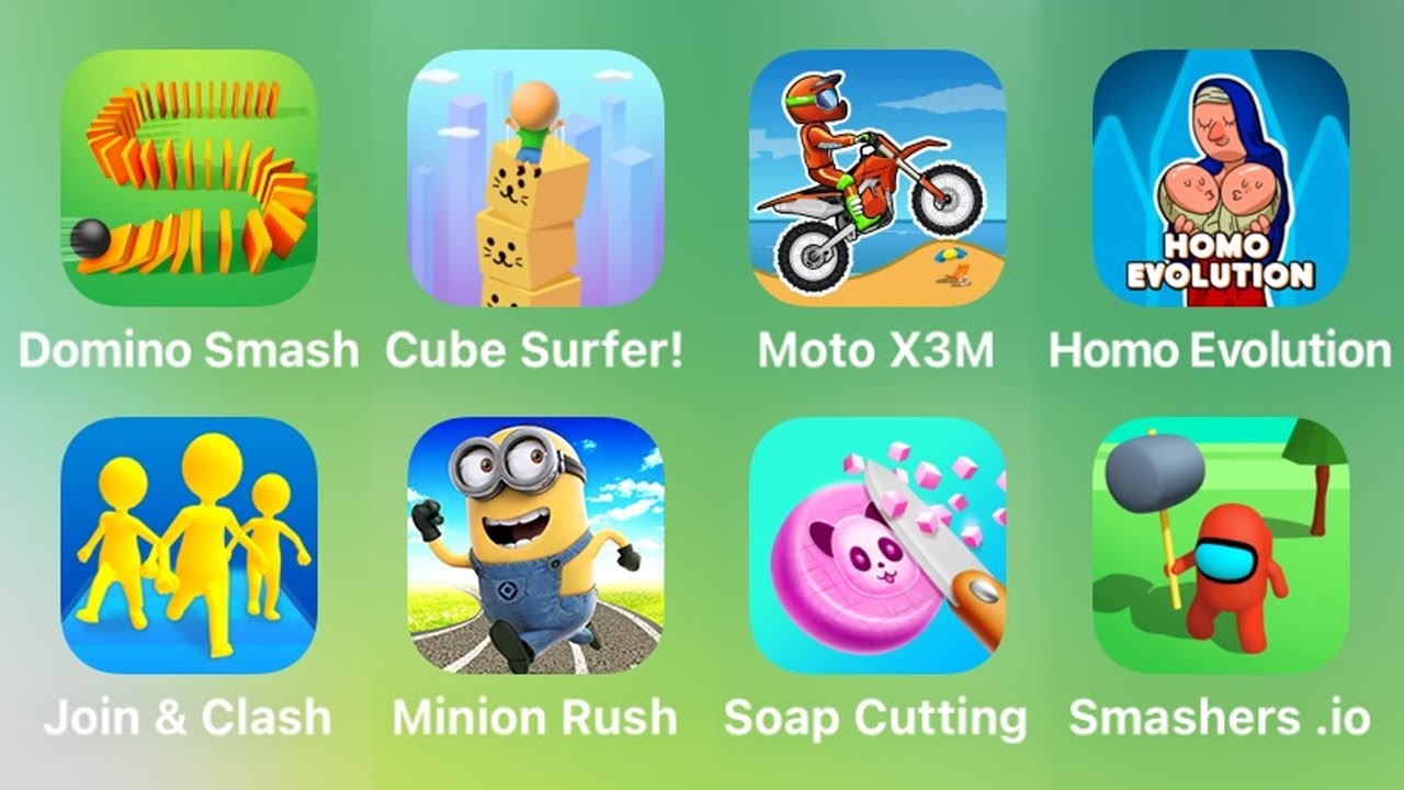 Domino Smash, Cube Surfer, Moto X3M, Homo Evolution, Join & Clash, Minion Rush, Soap Cutting