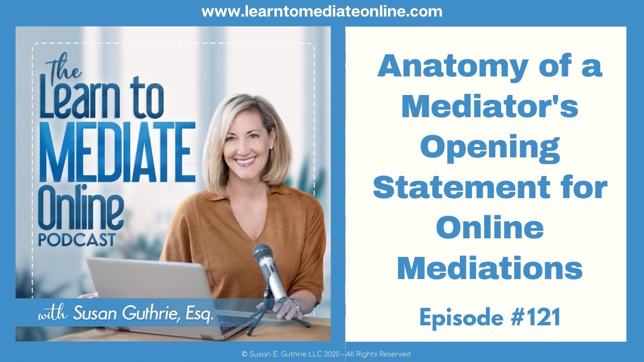 Anatomy of a Mediator's Opening Statement for Online Mediations with Susan Guthrie, Esq.