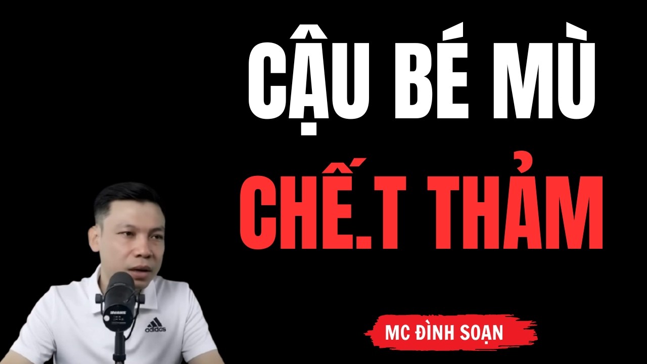 CẬU BÉ MÙ CHẾT THẢM – Hồn Ma Cậu Bé Chết Oan Trở Về | Truyện Ma Làng Quê | MC Đình Soạn Kể Ghê Rợn