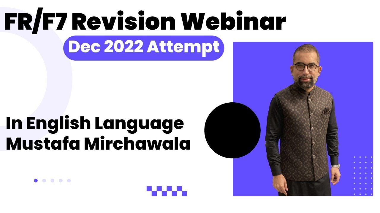 FR/F7 Revision Webinar | Dec 2022 Attempt | In English Language | Mustafa Mirchawala