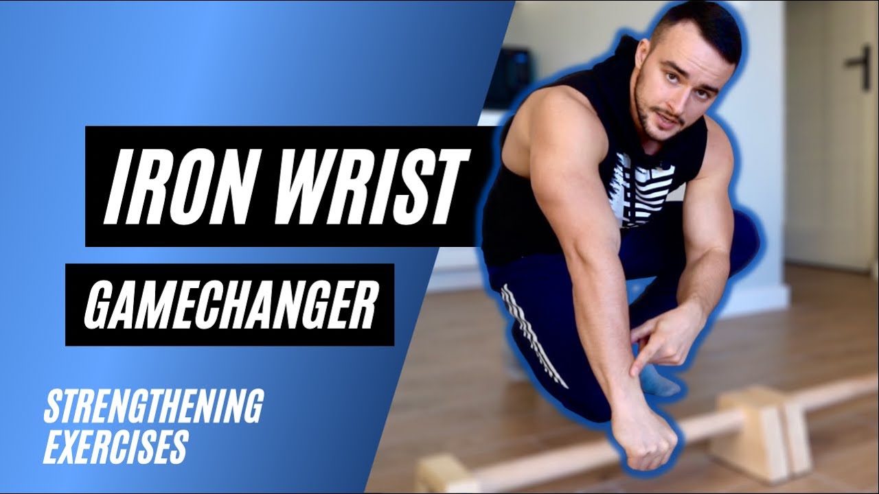 IRON WRIST STRENGTHENING - EXERCISES THAT CAN CHANGE YOUR GAME