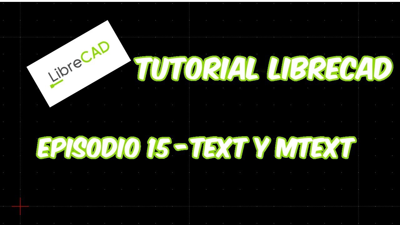 LibreCAD - Tutorial 15 - Texto - Text y MText