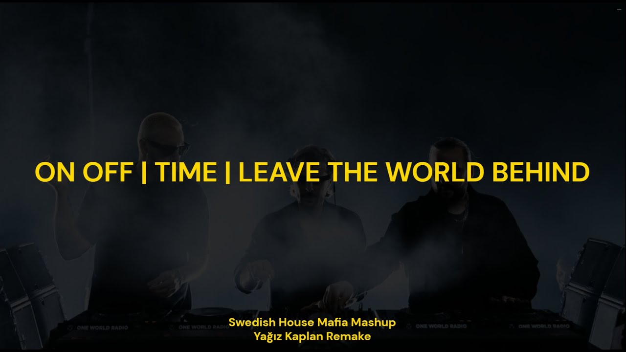 On Off | Time | Leave The World Behind (Swedish House Mafia Mashup) (Yağız Kaplan Remake)