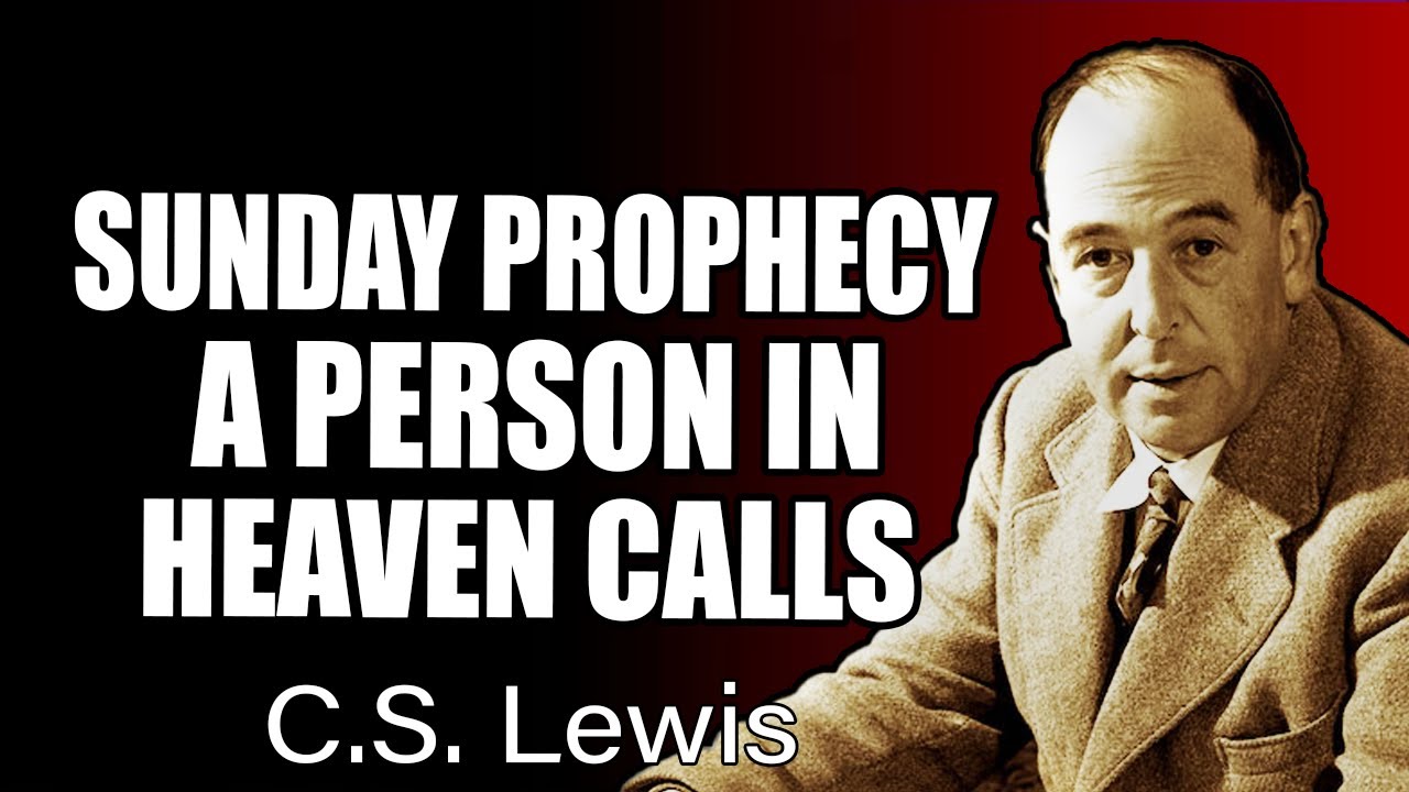 Sunday Prophecy: A Person in Heaven Tries to Reach You &mdash; 3 Minutes Left | C.S. Lewis