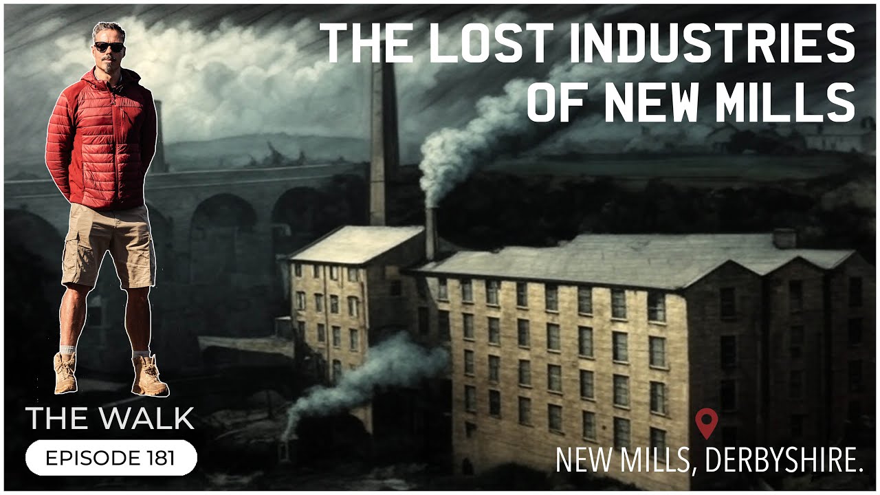The Lost Industries Of New Mills - New Mills, Derbyshire -  The Walk |  EP 181