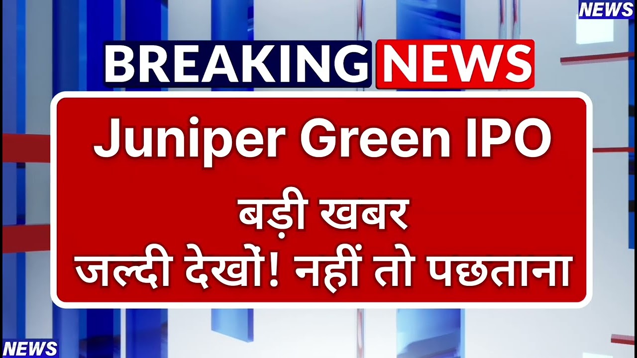 Juniper Green Energy IPO Latest News ⚫ Juniper Green Energy IPO News Today ⚫ Share Market